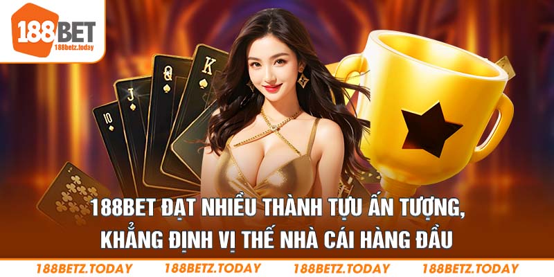 188Bet đạt nhiều thành tựu ấn tượng, khẳng định vị thế nhà cái hàng đầu