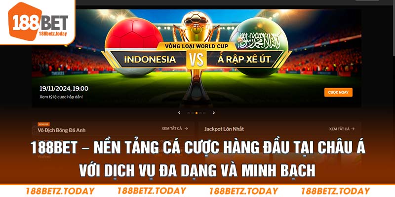 188Bet – Nền tảng cá cược hàng đầu tại châu Á với dịch vụ đa dạng và minh bạch