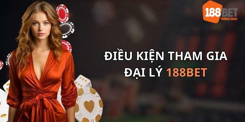 4 điều kiện để trở thành đại lý 188BET