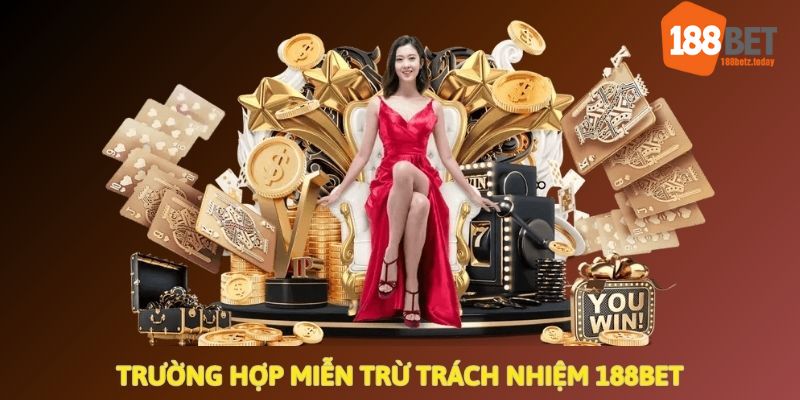 Các trường hợp miễn trừ trách nhiệm của 188BET 