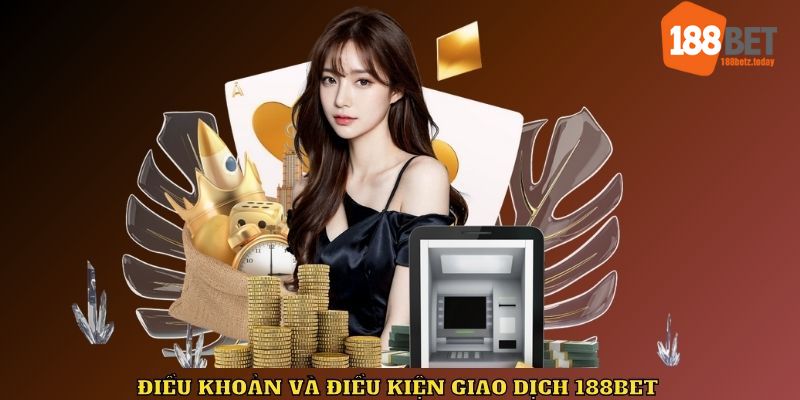 Điều khoản và điều kiện giao dịch tại 188BET 