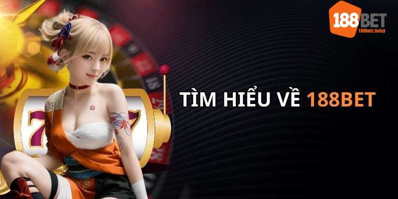 Giới thiệu 188BET: Đôi nét về nguồn gốc & tính pháp lý