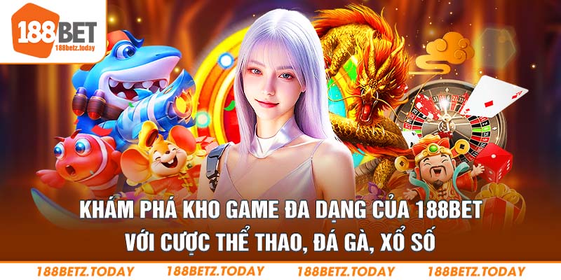 Khám phá kho game đa dạng của 188Bet với cược thể thao, đá gà, xổ số