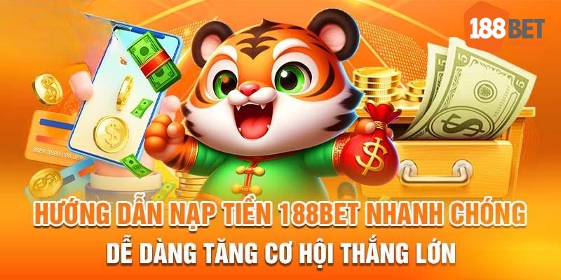 Tổng hợp 4 cách nạp tiền 188bet cực tiện lợi